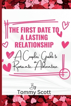 Paperback The First Date to a Lasting Relationship: A Couples' Guide to a Romantic Adventure Book
