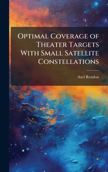 Hardcover Optimal Coverage of Theater Targets With Small Satellite Constellations Book