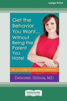 Paperback Get the Behavior You Want ... Without Being the Parent You Hate!: Dr. G's Guide to Effective Parenting [Large Print 16 Pt Edition] [Large Print] Book