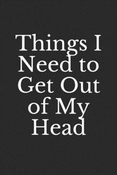 Things I Need to Get Out of My Head: Lined Notebook, Journal Gift, 6x9, 110 Pages, Soft Cover, Matte Finish