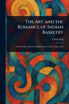 Paperback The Art and the Romance of Indian Basketry Book