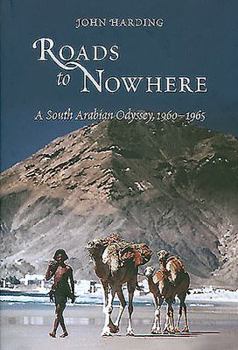 Hardcover Roads to Nowhere: A South Arabian Odyssey, 1960-1965 Book