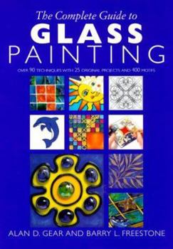 Hardcover The Complete Guide to Glass Painting: Over 93 Techniques with 25 Original Projects and 400 Motifs Book