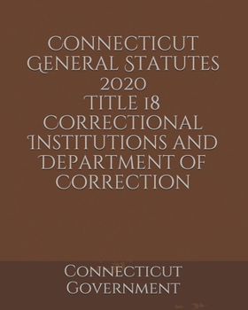 Connecticut General Statutes 2020 Title 18 Correctional Institutions and Department of Correction