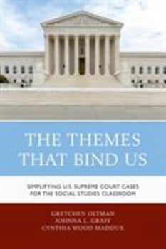 Paperback The Themes That Bind Us: Simplifying U.S. Supreme Court Cases for the Social Studies Classroom Book