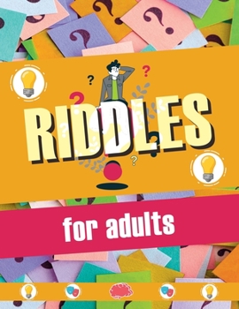 Riddles for Adults: Riddles and Brain Teasers with Answers, Adult Riddles, Boost Your Brain Power, Expand Your Mind