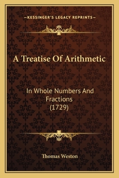 A Treatise Of Arithmetic: In Whole Numbers And Fractions