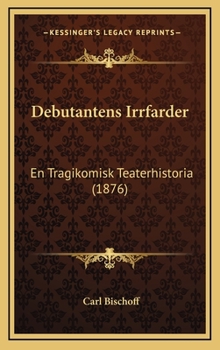 Hardcover Debutantens Irrfarder: En Tragikomisk Teaterhistoria (1876) [Spanish] Book