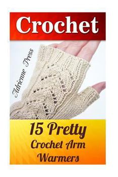 Paperback Crochet: 15 Pretty Crochet Arm Warmers: (Crochet Accessories) Book