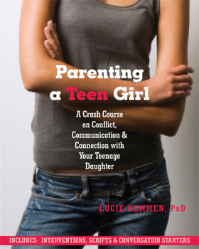 Paperback Parenting a Teen Girl: A Crash Course on Conflict, Communication, and Connection with Your Teenage Daughter Book