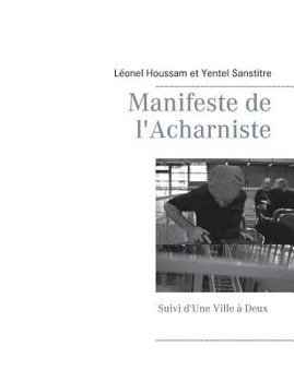 Paperback Manifeste de l'Acharniste: Suivi d'une Ville à Deux [French] Book