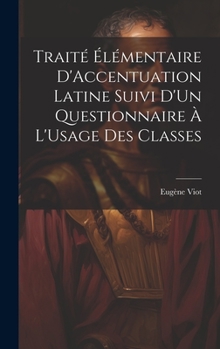 Hardcover Traité Élémentaire D'Accentuation Latine Suivi D'Un Questionnaire À L'Usage Des Classes [French] Book