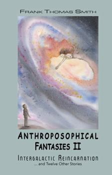 Anthroposophical Fantasies, Volume Two
