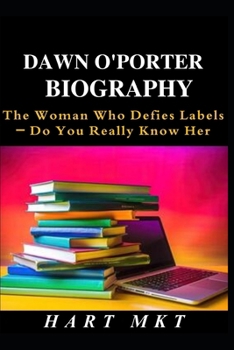 Paperback Dawn O'Porter Biography: The Woman Who Defies Labels - Do You Really Know Her Book