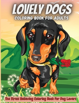 Paperback Lovely Dogs Coloring Book For Adults: Amazing Adult Coloring Book for Dog Lovers Book