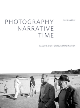 Paperback Photography, Narrative, Time: Imaging Our Forensic Imagination Book