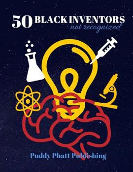 Paperback 50 Black Inventors...Not Recognized: Unsung Heroes Creative Inventions World Changers. Book