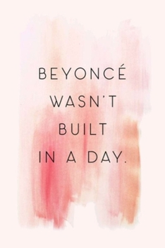 Paperback Beyonc? Wasn't Built in a Day: Dot Grid Journal, 110 Pages, 6X9 inches, Great Quote on Watercolor Wash on Light Pink matte cover, dotted notebook, bu Book