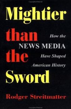 Paperback Mightier Than the Sword: How the News Media Have Shaped American History Book