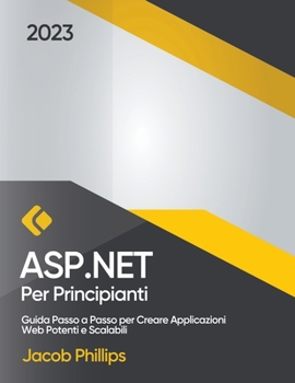 ASP.NET per Principianti: Guida Passo a Passo per Creare Applicazioni Web Potenti e Scalabili