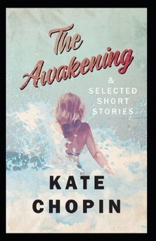 Paperback The Awakening & Other Short Stories: Kate Chopin (Short Stories, Classics, Literature) [Annotated] Book