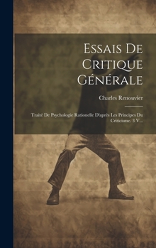 Hardcover Essais De Critique Générale: Traité De Psychologie Rationelle D'après Les Principes Du Criticisme. 3 V... [French] Book