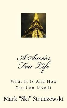 Paperback A Succès Fou Life: What It Is And How You Can Live It Book