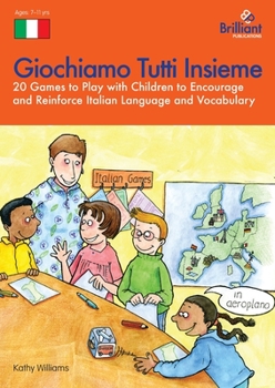 Paperback Giochiamo Tutti Insieme - 20 Games to Play with Children to Encourage and Reinforce Italian Language and Vocabulary: 20 Games to Play with Children to Book