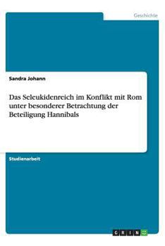 Paperback Das Seleukidenreich im Konflikt mit Rom unter besonderer Betrachtung der Beteiligung Hannibals [German] Book