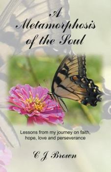 Paperback A Metamorphosis of the Soul: Lessons from My Journey on Faith, Hope, Love and Perseverance Book