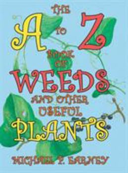 Hardcover The A to Z Book of Weeds and Other Useful Plants Book