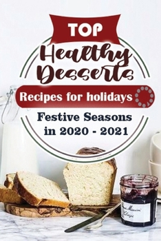 Top Healthy Desserts Recipes For Holidays: Festive Seasons in 2020 - 2021