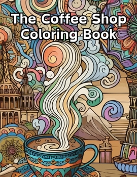 The Coffee Shop Coloring Book: Adult Coloring Book