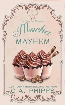 Mocha Mayhem - Book #3 of the Cozy Cafe Mysteries