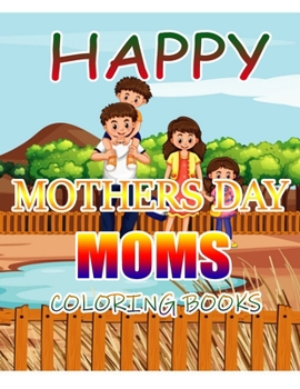 Happy Mothers Day Moms Coloring Books: A Gift for You Coloring Book