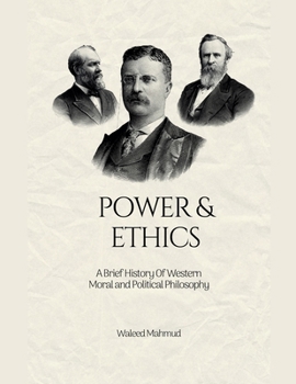 Paperback Power & Ethics: A Brief History Of Western Moral and Political Philosophy Book