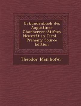 Paperback Urkundenbuch Des Augustiner Chorherren-Stiftes Neustift in Tirol. [German] Book