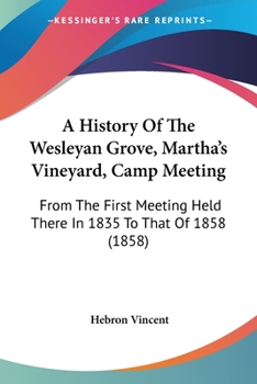 A History of the Wesleyan Grove, Martha's Vineyard, Camp Meeting: From the First Meeting Held There