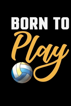 Born To Play: Volleyball Journal Notebook - Volleyball Lover Gifts - Volleyball Player Notebook Journal – Volleyball Coach Journal Notebook -  Funny Volleyball Diary