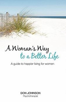 Paperback A Woman's Way to a Better Life: A Guide to Happier Living for Women Book