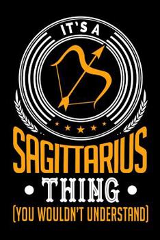 Paperback It's A Sagittarius Thing (You Wouldn't Understand) Book