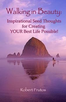 Paperback Walking in Beauty: Inspirational Seed Thoughts for Creating YOUR Best Life Possible! Book