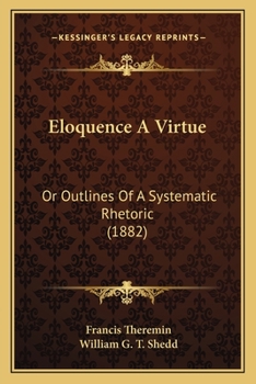 Paperback Eloquence A Virtue: Or Outlines Of A Systematic Rhetoric (1882) Book