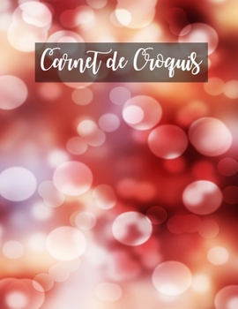 Carnet de Croquis: Pages vierges de carnet de croquis pour le dessin, la peinture, l'écriture, le croquis ou le griffonnage pour les artistes, les ... les garçons et les filles. (French Edition)