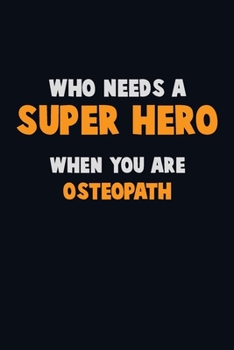 Paperback Who Need A SUPER HERO, When You Are Osteopath: 6X9 Career Pride 120 pages Writing Notebooks Book