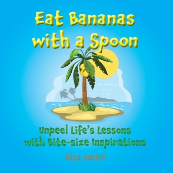 Paperback Eat Bananas with a Spoon: Unpeel Life's Lessons with Bite-size Inspirations Book