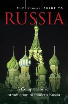 Paperback The Encyclopdia Britannica Guide to Russia: The Essential Guide to the Nation, Its People, and Culture Book