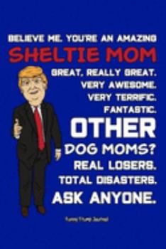 Paperback Funny Trump Journal: Pro Trump Gag Gifts for Sheltie Mom (6x9 Shelties Journal) Book