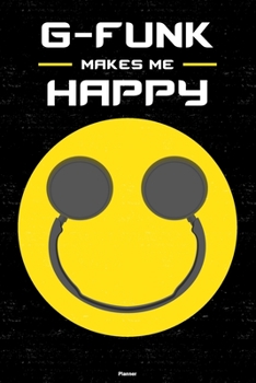 G-Funk Makes Me Happy Planner: G-Funk Smiley Headphones Music Calendar 2020 - 6 x 9 inch 120 pages gift