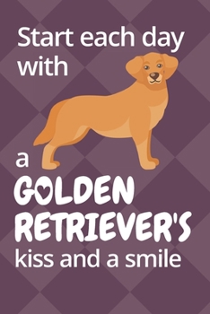 Paperback Start each day with a Golden Retriever's kiss and a smile: For Golden Retriever Dog Fans Book